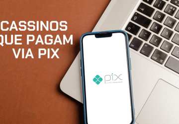 Cassinos que pagam via Pix: As 10 melhores opções em 2025